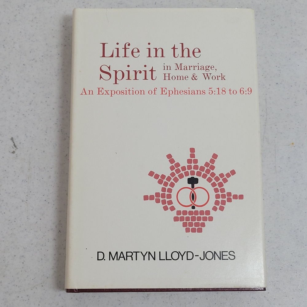 Life in the Spirit D Martyn Lloyd-Jones Ephesians 5:18-6:9 Baker Book House
